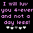 Pixelated pink text on black background reads "I will luv you 4-ever and not a day less!" with white and gray heart symbols below.
