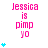 Pink text "Jessica is pimp yo" with blue heart symbols in varying quantities on a white background.