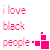Pixelated text reads 'i love black people.' in pink and orange hues with a small pink checkered symbol to the right.