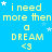 A static image with a bright blue background displays repeated yellow text reading "i need more then more then more then more than" followed by "a DREAM <3", interspersed with small white and light-blue stars.