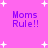 A pink background with white star shapes and purple text reading 'Moms Rule!!' in four identical quadrants.
