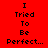 Red background with black pixelated text reading "I Tried To Be Perfect..." arranged in a pattern, where some display white backgrounds instead of red