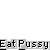 Pixel art animation of a checkered cat and green-shirted figure interacting with a fork, repeated text 'Eat Pussy' on gray background.