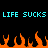 Pixelated cyan text "LIFE SUCKS LIFE SUCKS" spans top against black background with orange pixel flames below.