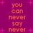 Pixelated orange text on magenta background with pink starbursts, repeating 'you can never say never' in two