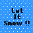 Blue background with white dots and black text reading "Let It Snow !!" in four identical arranged in a