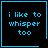 Four identical pixelated with blue text on black background, each displaying "i like to whisper too" and a single decorative symbol in the corner