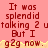 Red text on pink background reads "It was splendid talking 2 utalking 2 But I g2g now." with yellow pixelated wave at bottom, gray area on right.
