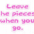 Pixelated pink text on white background reads 'Leave he pieces when you go.' with visible pixelation and no other visual elements.