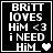 Black background with white pixelated text reading "BRITT LOVES HIM <3 i NEED HIM" and a heart symbol changing from solid to empty across frames.