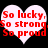 Two white heart shapes with red text reading "So lucky, So strong, So proud" on a black background.