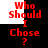 Red pixelated text "Who Should I Chose ?" repeats across black and white background sections in a -like arrangement