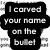 Black and white pixelated text collage with multiple overlapping phrases about carving names on bullets, featuring a small bullet graphic.
