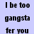 text-based icons with blue and light purple backgrounds, displaying phrases like "I be too gangsta fer you" in black pixelated font