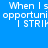 Pixelated text "When I see opportunity I STRIKE" displayed across four colored with varying background shades