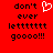 Red background with black pixelated text reading "don't ever lettttttt goooo!!!" and a white heart outline on the left side.