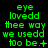 Green pixelated text on black background reads "eye loved the way we used to be." with varying punctuation at end of line four across frames.