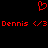 Red pixel art displays a heart symbol above repeated text reading "Dennis <3 Dennis <3" on black background.