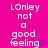 A static image with a bright pink background displays repeated text "LONley not a good feeling" in white pixelated font, with blue and purple heart symbols replacing the period at the end of the phrase.