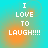 A four- displays identical text on a cyan background with orange gradient effects, each showing 'I LOVE TO LAUGH!!!!' in white pixelated font