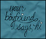 A static image with cursive text reading 'your boyfriend says hi' on a textured blue background, featuring two small white heart symbols.