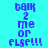 Blue pixelated text on cyan background with yellow horizontal bars, displaying 'talk 2 me or else!!!' in a