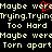 Pixelated text repeats 'Maybe we're trying. Trying. Too Hard' with a red heart symbol over the word 'were', all on black background.