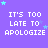 Purple background with repeated white pixelated text 'IT'S TOO LATE TO APOLOGIZE' and scattered light blue stars.