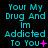 Cyan text on black background reads 'Your My Drug And Im Addicted To You' with varying punctuation and symbols across three