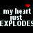 Pixelated text reads 'my heart just EXPLODES' with red heart and starburst symbols on black background.