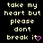 Pixelated text reads 'take my heart but please dont break it' with a pink heart symbol replacing 'it' on a black background.
