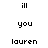 Pixelated text displays 'ill', 'you', and 'lauren' in alternating on a white background