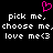 Pixelated text on black background with pink heart symbol above, repeating phrases 'pick me, choose me, love me<3' in white block letters.
