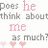 A static image displays repeated text "Does he think about me as much?" with pink and gray lettering, accompanied by small heart symbols.