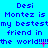 Blue background with repeated text 'Desi Montez is my bestestmy bestestmy bestest friend in the world!!!!!' across three , each containing identical text blocks