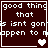 Dark brown background with white pixelated text reading "good thing that this isnt going to happen to me" and a heart symbol changing from solid white to two gray hearts.