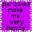 Purple background with white pixelated border, black text repeating 'pancakes make me very happy!' in four quadrants.