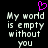 Pixelated text reads 'My world is empty without you' with a pink heart symbol above the text on a black background.