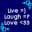 Blue background with white text reading 'Live =] Laugh =P Love <33' and cyan square-cornered pixel art elements.