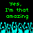 Green pixelated text reads 'Yes, I'm that amazing' twice above cyan and black pixelated shapes resembling hands or flames.