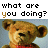 Pixelated teddy bear with red collar appears in four , text 'what are you doing?' changes color across frames
