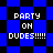 Pixelated blue and black checkered background with white text reading "PARTY ON DUDES!!!!!" in four identical sections.