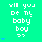 Pixelated green background with repeated white text "will you be my baby boy ??" and blue heart symbols in vertical stacks.