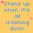 Yellow background with blue text reading "Stand up when it's all crashing down" repeated in a , pink and orange stars scattered throughout