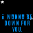 Blue pixelated text repeats 'i wanna be down for you.' on a black background with scattered white and gray stars.