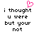 Pixelated text reads 'i thought u were but your not' with a pink heart symbol above the left side of the text.