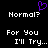 Pixelated text and a purple heart symbol on black background, with identical left and right sections displaying 'Normal?', 'For You', and 'I'll Try...' in white block letters.