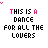 Animated text-based icon displaying 'THIS IS A DANCE FOR ALL THE LOVERS' with color variations across frames.