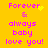 Yellow background with pink pixelated text reading "Forever & always baby love you!" and small yellow sparkles appearing near the text.