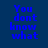 Blue pixelated text on dark blue background reads 'You dont know what I'd give to be invisible' in two